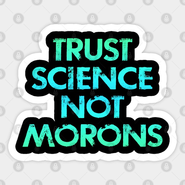 Follow, trust science, not morons. Wear a face mask. Masks save lives. Keep your mask on. Stop the covid19 pandemic. Listen to dr Fauci. Protect others. Don't cough on me Sticker by IvyArtistic